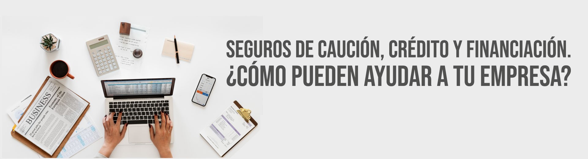 Seguros de Caución, Crédito y Financiación para Empresas Seguros de Caución, Crédito y Financiación para Empresas